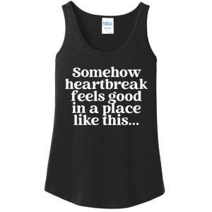 Somehow Heartbreak Feels Good In A Place Like This Ladies Essential Tank