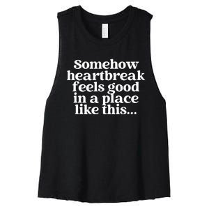 Somehow Heartbreak Feels Good In A Place Like This Women's Racerback Cropped Tank