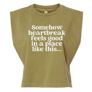 Somehow Heartbreak Feels Good In A Place Like This Garment-Dyed Women's Muscle Tee