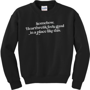 Somehow Heartbreak Feels Good In A Place Like This Kids Sweatshirt