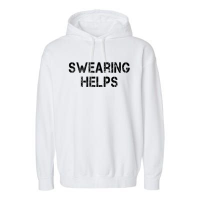 Swearing Helps Funny Sarcastic Garment-Dyed Fleece Hoodie