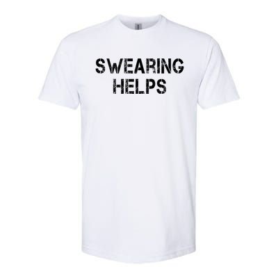 Swearing Helps Funny Sarcastic Softstyle CVC T-Shirt