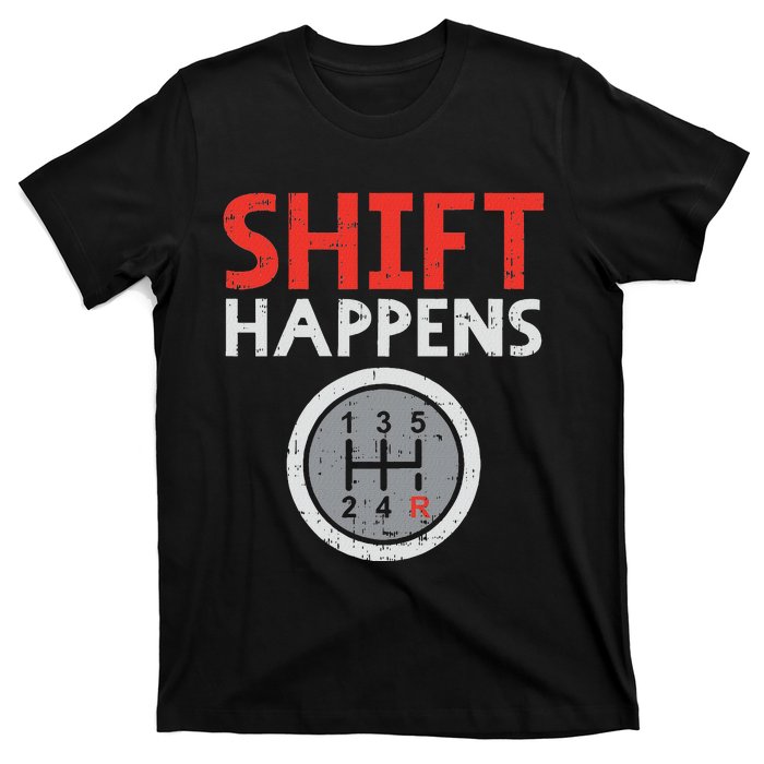 Shift Happens Funny Car Gear Pun Race Driver Racing Gift T-Shirt