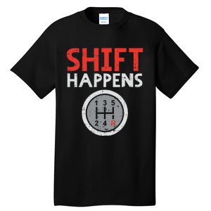 Shift Happens Funny Car Gear Pun Race Driver Racing Gift Tall T-Shirt