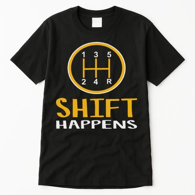 Shift Happens Funny Car Lovers Gift Car Pun Tall T-Shirt