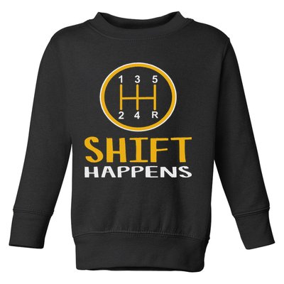 Shift Happens Funny Car Lovers Gift Car Pun Toddler Sweatshirt