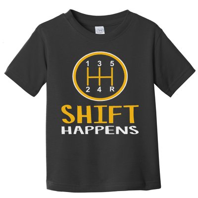 Shift Happens Funny Car Lovers Gift Car Pun Toddler T-Shirt