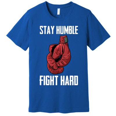 Stay Humble Fight Hard Boxing Gloves Boxer Gift Premium T-Shirt