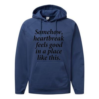 Somehow Heartbreak Feels Good In A Place Like This Performance Fleece Hoodie