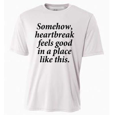 Somehow Heartbreak Feels Good In A Place Like This Cooling Performance Crew T-Shirt