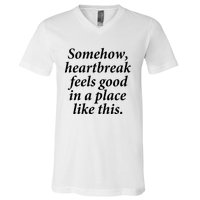 Somehow Heartbreak Feels Good In A Place Like This V-Neck T-Shirt