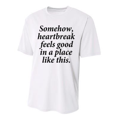 Somehow Heartbreak Feels Good In A Place Like This Performance Sprint T-Shirt