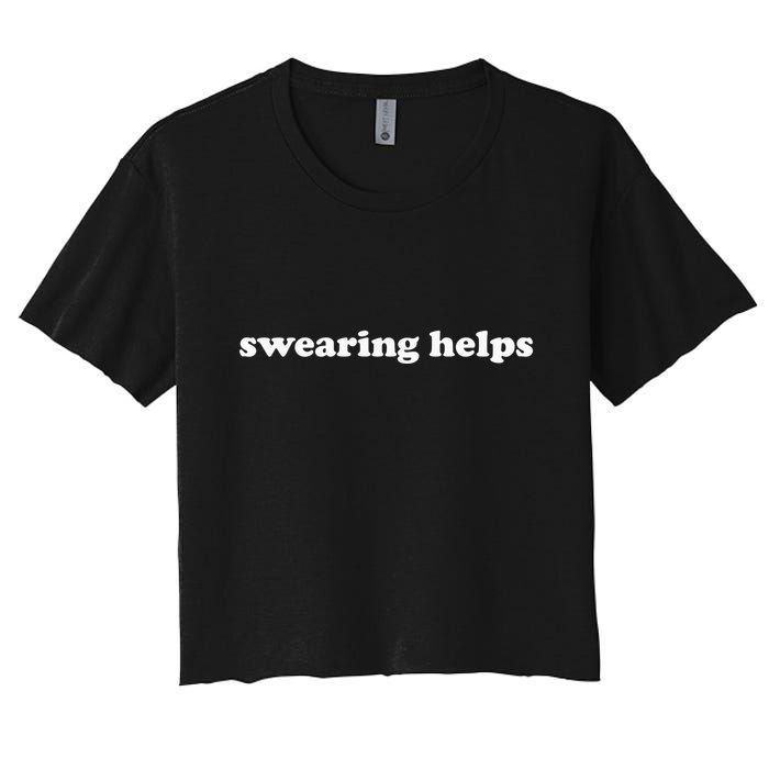 Swearing Helps Funny Curse Word Sarcastic Women's Crop Top Tee