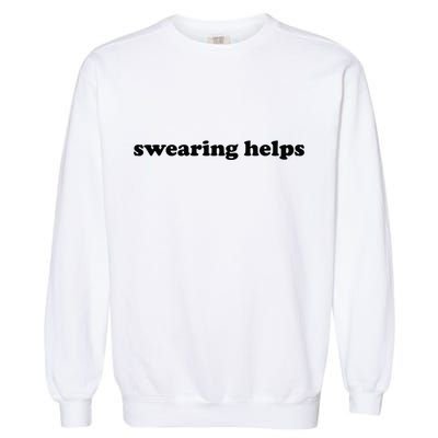Swearing Helps Funny Curse Word Sarcastic Garment-Dyed Sweatshirt
