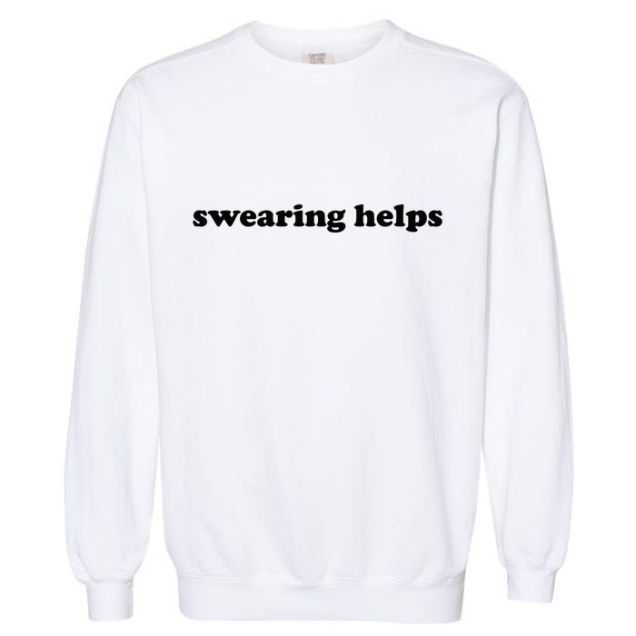Swearing Helps Funny Curse Word Sarcastic Garment-Dyed Sweatshirt