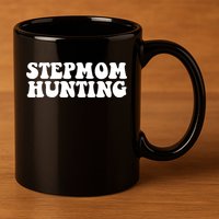 Stepmom Hunting Funny Quote Saying Step Mom Hunting 11oz C Handle Ceramic Mug
