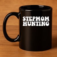 Stepmom Hunting Funny Quote Saying Step Mom Hunting 11oz C Handle Ceramic Mug