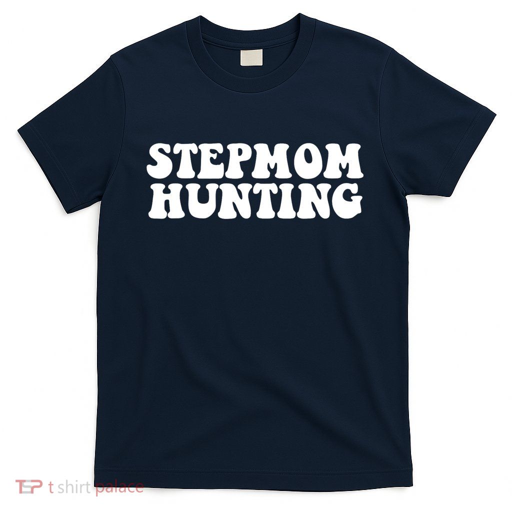 Stepmom Hunting Funny Quote Saying Step Mom Hunting T-Shirt