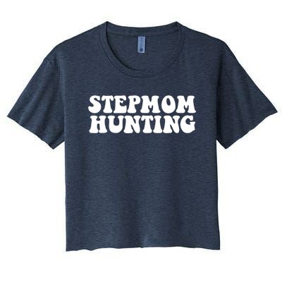 Stepmom Hunting Funny Quote Saying Step Mom Hunting Women's Crop Top Tee