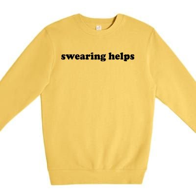 Swearing Helps Funny Sarcastic Humor Shirts For Women Premium Crewneck Sweatshirt