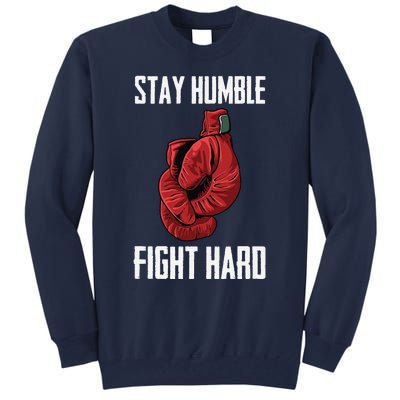 Stay Humble Fight Hard Boxing Gloves Boxer Tall Sweatshirt