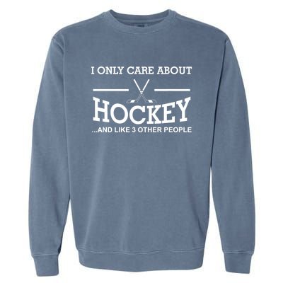 Sport Hockey Gifts Idea For I Only Care About Hockey Garment-Dyed Sweatshirt