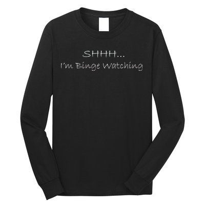 Shh I'm Binge Watching Long Sleeve Shirt