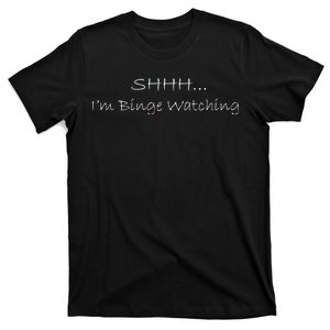 Shh I'm Binge Watching T-Shirt