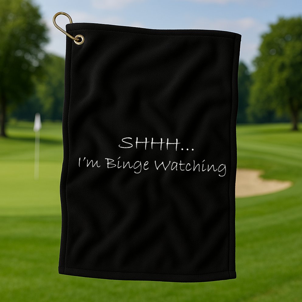 Shh I'm Binge Watching Golf Towel