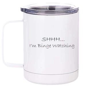 Shh I'm Binge Watching 12 oz Stainless Steel Tumbler Cup