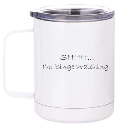 Shh I'm Binge Watching 12 oz Stainless Steel Tumbler Cup