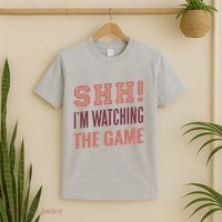 Shh I'm Watching The Game T-Shirt