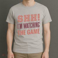 Shh I'm Watching The Game T-Shirt