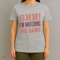 Shh I'm Watching The Game T-Shirt