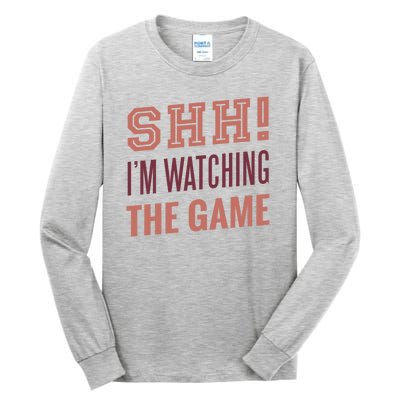 Shh I'm Watching The Game Tall Long Sleeve T-Shirt