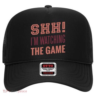 Shh I'm Watching The Game High Crown Mesh Back Trucker Hat