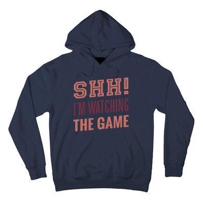 Shh I'm Watching The Game Hoodie