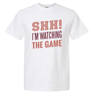 Shh I'm Watching The Game Garment-Dyed Heavyweight T-Shirt