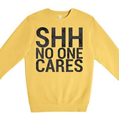 Shh No One Cares Premium Crewneck Sweatshirt