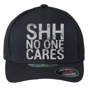 Shh No One Cares Flexfit Unipanel Trucker Cap