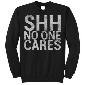 Shh No One Cares Sweatshirt