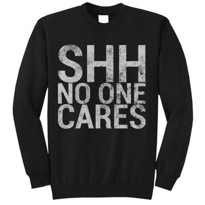 Shh No One Cares Sweatshirt