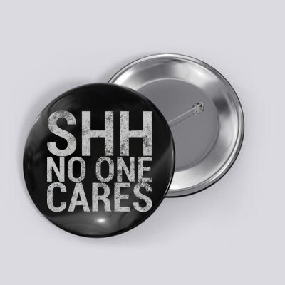 Shh No One Cares Button