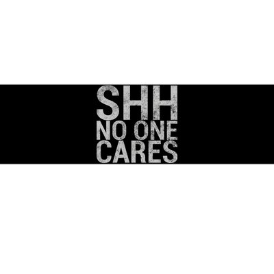 Shh No One Cares Bumper Sticker