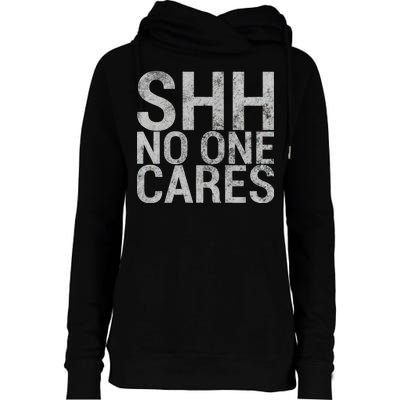 Shh No One Cares Womens Funnel Neck Pullover Hood