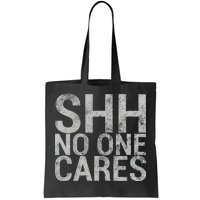 Shh No One Cares Tote Bag