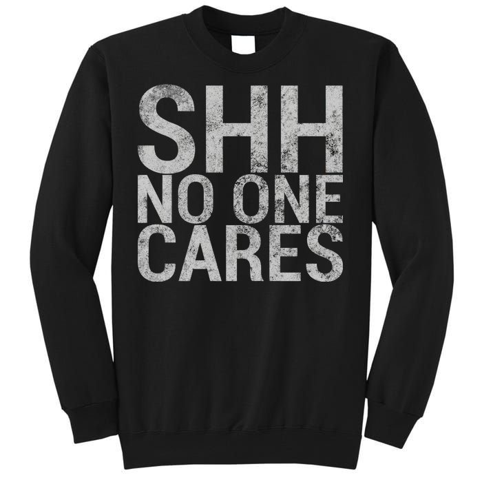 Shh No One Cares Tall Sweatshirt