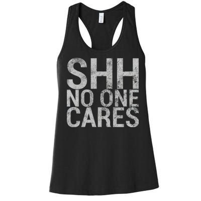 Shh No One Cares Women's Racerback Tank