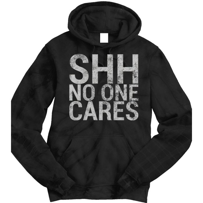 Shh No One Cares Tie Dye Hoodie