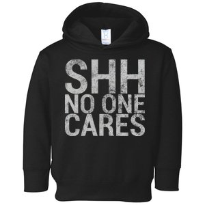 Shh No One Cares Toddler Hoodie